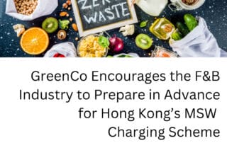 GreenCo Encourages the F&B Industry to Prepare in Advance for Hong Kong’s MSW Charging Scheme waste disposal